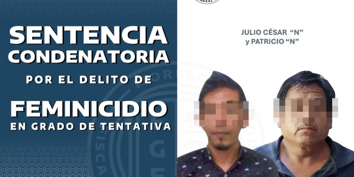 Sentencian a 26 años de prisión a dos hombres por tentativa de feminicidio en Temixco